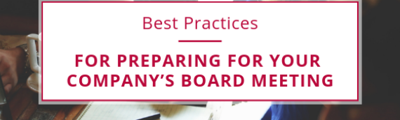 Best Practices for Preparing for Your Company’s Board Meeting